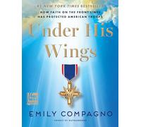Under His Wings: How Faith on the Front Lines Has Protected American Troops