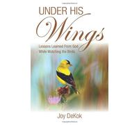Under His Wings: Lessons Learned While Watching the Birds