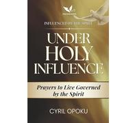 Under Holy Influence: Prayers to Live Governed by the Spirit (Influenced by the Spirit)
