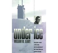 Under Ice: Waldo Lyon and the Development of the Arctic Submarine (Texas A & M University Military History)