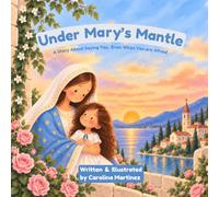 Under Mary's Mantle: A Story About Saying Yes, Even When You Are Afraid (Little Hearts, Big Faith)