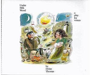 Under Milk Wood - a Play for Voices by Dylan Thomas