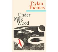 Under Milk Wood : The beloved Welsh modern classic