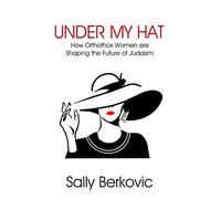 Under My Hat: How Orthodox Women Are Shaping the Future of Judaism