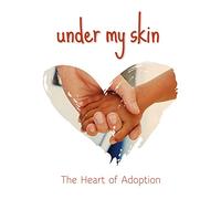 Under My Skin - The Heart of Adoption