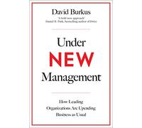 Under New Management: How Leading Organisations Are Upending Business as Usual