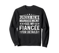 Under New Management See My Fiancee Funny Engagement For Him Sweatshirt