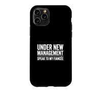 Under New Management Speak To My Fiancée Case for iPhone 11 Pro