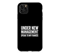 Under New Management Speak To My Fiancée Case for iPhone 11 Pro Max