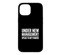 Under New Management Speak To My Fiancée Case for iPhone 15