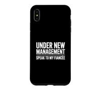 Under New Management Speak To My Fiancée Case for iPhone XS Max