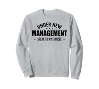 Under New Management Speak To My Fiancée - Future Husband Sweatshirt