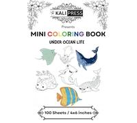 Under Ocean Life 4x6 Mini Coloring Book Hand Drawn Illustration For Kids Adults 100 Pages: Easy Tiny Small Pocket Size Travel Friendly Funny and Cute [Kali Press]
