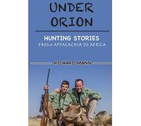 Under Orion: Hunting Stories From Appalachia to Africa