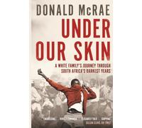 Under Our Skin: A White Family's Journey through South Africa's Darkest Years