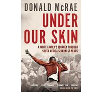 Under Our Skin: A White Family's Journey through South Africa's Darkest Years