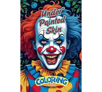 Under Painted Skin: A Carnival of Screams Coloring Book: Beneath the greasepaint and glitter lies something far more sinister.