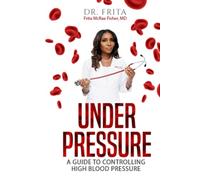 Under Pressure: A Guide To Controlling High Blood Pressure