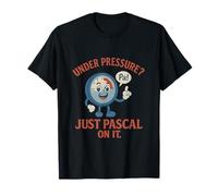 Under Pressure Just Pascal On It Physics Pun Design T-Shirt