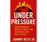Under Pressure Understanding a World of Anger - And the Biblical Way Back to Peace