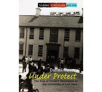 Under Protest: The rise of student resistance at the University of Fort Hare (Hidden Histories series)