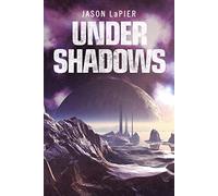 Under Shadows: A Gripping Sci-Fi Mystery of Space Gangs and Galactic Suspense: Book 3 (The Dome Trilogy)