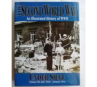 Under Siege: July 1940-January 1941 (Vol. III of The Second World War. An illustrated history of WWII)