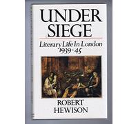 Under Siege: Literary Life in London, 1939-45