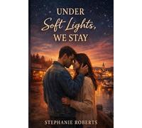 Under Soft Lights, We Stay: A Harborlight Romance of Healing and Home (Lucky Harbor Hearts)