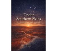 Under Southern Skies: An Uncomfortable Love Letter to Australia: Reflections on Land, Belonging, History, and the Future of Australia (Love Letters to ... Identity, and the Stories We Tell Ourselves)