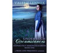 Under Such Circumstances: a Pride and Prejudice variation (Desperately Seeking Elizabeth)