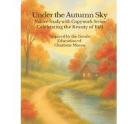 Under the Autumn Sky: A Charlotte Mason Nature Study and Copywork Workbook: Gentle handwriting practice, watercolor art, and autumn-themed nature lessons for homeschool families