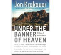 Under the Banner of Heaven: A Story of Violent Faith