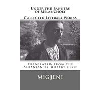Under the Banners of Melancholy: Collected Literary Works: Volume 8 (Albanian Studies)