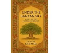 UNDER THE BANYAN SKY: A STILL WATERS POETRY ANTHOLOGY