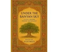 UNDER THE BANYAN SKY: A STILL WATERS POETRY ANTHOLOGY