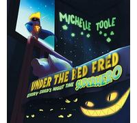 Under the Bed Fred: Every Child's Night Time SUPERHERO
