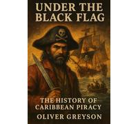 Under the Black Flag: A History of Caribbean Piracy (Voices of History)