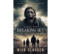 Under the Breaking Sky 1: An Apocalyptic Horror Thriller