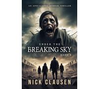 Under the Breaking Sky 6: An Apocalyptic Horror Thriller