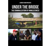 Under The Bridge: The Criminalization of Homelessness