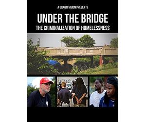 Under The Bridge: The Criminalization of Homelessness