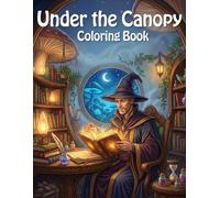 Under the Canopy: A Magical Forest Coloring Book for All Ages with Fairies, Dragons, and Enchanted Scenes