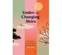 Under the Changing Skies: The Best of the Guardian's Country Diary, 2018-2024 (Main)