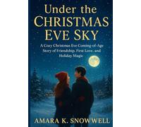 Under the Christmas Eve Sky: A Cozy Christmas Eve Coming-of-Age Story of Friendship, First Love, and Holiday Magic