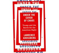 Under the Cover of Chaos: Trump and the Battle for the American Right
