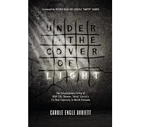 Under The Cover Of Light: The Extraordinary Story of USAF Col Thomas "Jerry" Curtis's 7 1/2 - Year Captivity in North Vietnam