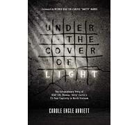 Under the Cover of Light: The Extraordinary Story of USAF Col Thomas Jerry Curtis's 7 1/2 Year Captivity in North Vietnam
