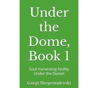 UNDER THE DOME BOOK 1: Soul Harvesting facility Under the Dome!