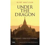 Under the Dragon: A Journey Through Burma